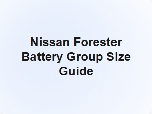 Nissan Forester Battery Group Size Guide