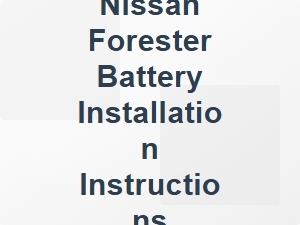 Nissan Forester Battery Installation Tips