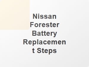Nissan Forester Battery Replacement Steps
