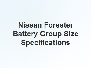 Nissan Forester Battery Group Size Specifications
